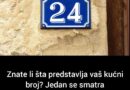 Znate li šta predstavlja vaš kućni broj? Jedan se smatra nesretnim, a drugi ‘dobitkom na lutriji’